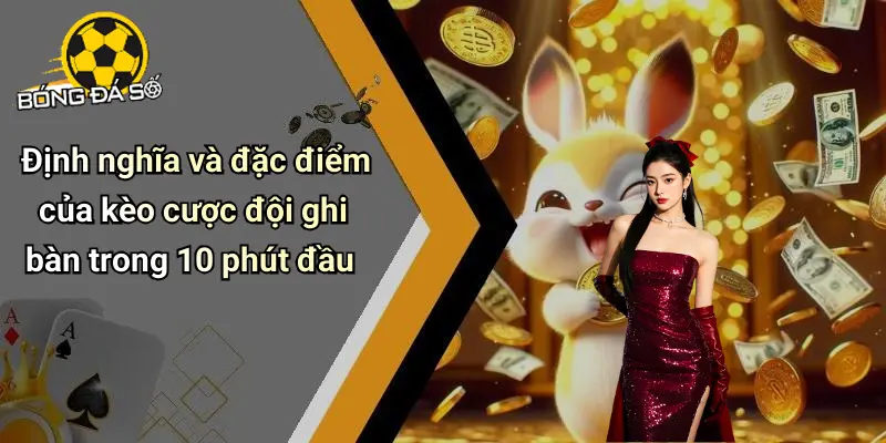 Kèo Cược Đội Ghi Bàn Trong 10 Phút Đầu: Kịch Tính Sôi Động 1 Kèo Cược Đội Ghi Bàn Trong 10 Phút Đầu