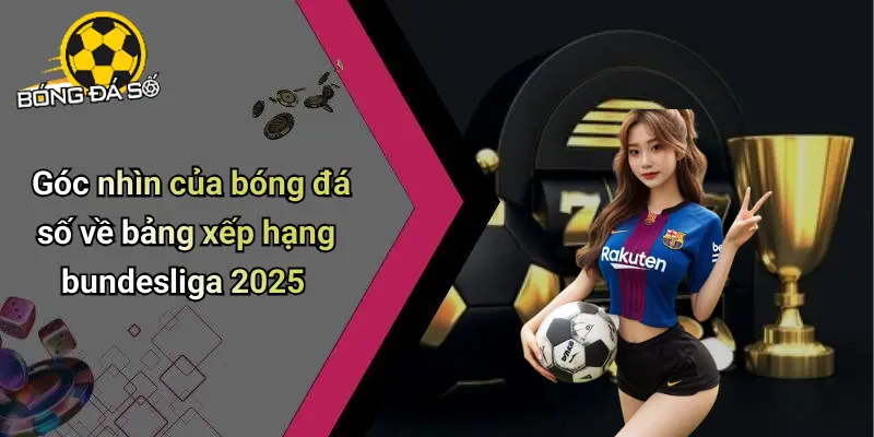 Bảng Xếp Hạng Bundesliga 2025: Cuộc Đua Kịch Tính Mỗi Vòng 4 Bảng Xếp Hạng Bundesliga 2025