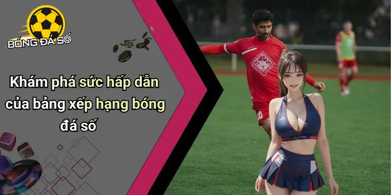 Bảng xếp hạng 1 Bảng Xếp Hạng