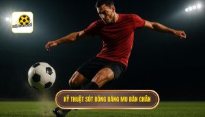 Kỹ thuật sút bóng bằng mu bàn chân